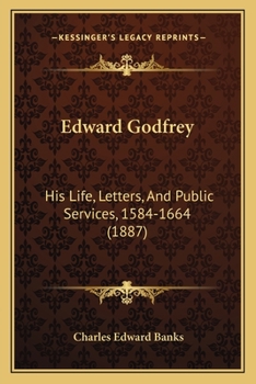 Paperback Edward Godfrey: His Life, Letters, And Public Services, 1584-1664 (1887) Book