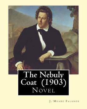 Paperback The Nebuly Coat (1903) By: J. Meade Falkner: Novel Book