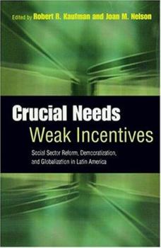 Paperback Crucial Needs, Weak Incentives: Social Sector Reform, Democratization, and Globalization in Latin America Book