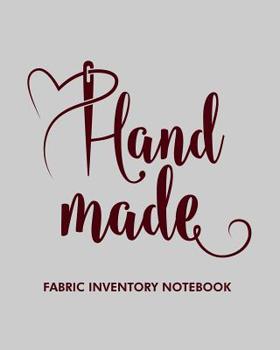 Paperback Hand Made Fabric Inventory Notebook: Fabric Inventory Notebook to Keep Track of Fabric Inventory / Sewing Crafter / 8x10 Inch Book