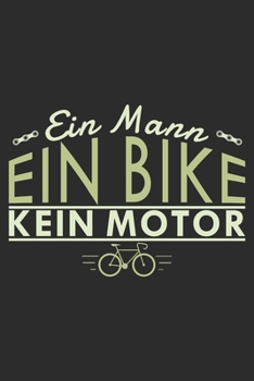 Paperback Ein Mann ein Bike kein Motor: A5 110 Seiten Punkteraster I Notizbuch I Tagebuch I Notizen I Planer I Geschenk Idee f?r Radfahrer, Mountainbike, MTB, [German] Book