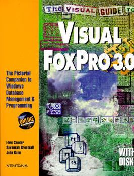 Paperback The Visual Guide to Visual FoxPro 3.0: The Pictorial Companion to Windows Database Management and Programming [With Disk] Book