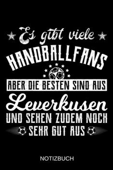Es gibt viele Handballfans aber die besten sind aus Leverkusen und sehen zudem noch sehr gut aus: A5 Notizbuch | Liniert 120 Seiten | ... | Muttertag | Namenstag (German Edition)