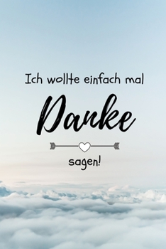 Paperback Ich Wollte Einfach Mal Danke Sagen!: A5 TAGEBUCH als Geschenkidee - Danke-Buch - Kleines Dankesch?n - f?r beste Freunde, Familie, Eltern, Geschwister [German] Book