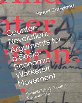Counter-Revolution: Arguments for a Socio-Economic Workersit Movement: Sardinia Trip & Counter Revolution to: (Rough notes to thesis)