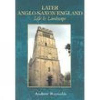 Paperback Later Anglo-Saxon England: Life & Landscape Book