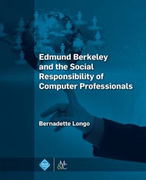 Hardcover Edmund Berkeley and the Social Responsibility of Computer Professionals Book