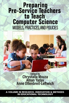 Preparing Pre-Service Teachers to Teach Computer Science: Models, Practices and Policies