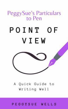 Point of View: A Quick Guide To Writing Well
