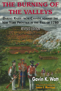 Paperback The Burning of the Valleys: Daring Raids from Canada Against the New York Frontier in the Fall of 1780 Book