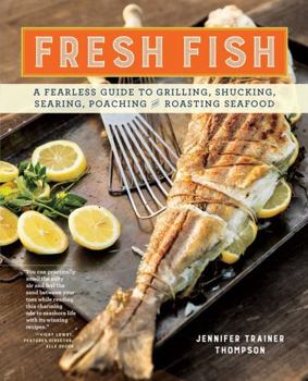 Paperback Fresh Fish: A Fearless Guide to Grilling, Shucking, Searing, Poaching, and Roasting Seafood Book