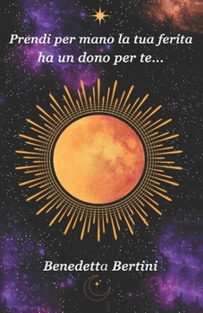 Paperback Prendi per mano la tua ferita ha un dono per te... [Italian] Book
