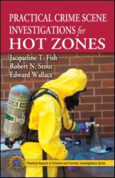 Practical Crime Scene Investigations for Hot Zones - Book  of the Practical Aspects of Criminal and Forensic Investigations