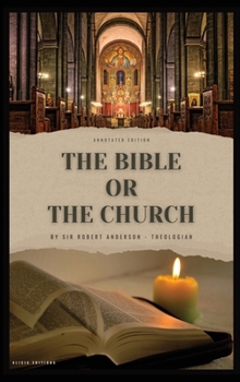 Hardcover The Bible or the Church: Annotated Edition Book
