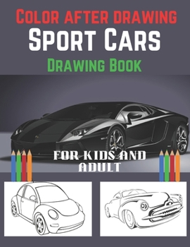 Paperback Color After Drawing- Sport Cars Drawing Book for Kids And Adult: Reduce Stress and Gain Energy with this Outstanding Exotic Luxury Cars/ Sport Cars Co Book