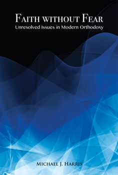 Hardcover Faith Without Fear: Unresolved Issues in Modern Orthodoxy Book