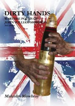 Paperback Dirty Hands, Wartime Poems of John William Mowbray Book