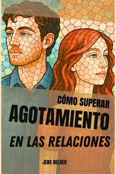 Cómo superar Agotamiento en las relaciones: Ya sea que estés volando solo o ya estés inmerso en ello (Spanish Edition)