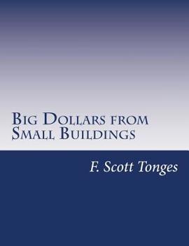 Paperback Big Dollars from Small Buildings: How to Create and Quickly Grow Passive Cash Flow with Small Commercial Properties Book