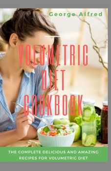 Paperback Volumetric Diet Cookbook: The Complete Delicious And Amazing Recipes for Volumetric Diet Book