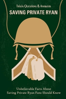 Paperback Saving Private Ryan Trivia Questions & Answers: Unbelievable Facts About Saving Private Ryan Fans Should Know Book