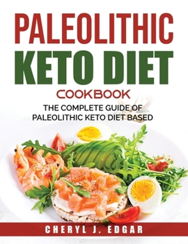 Paperback Paleolithic Keto Diet Cookbook: The Complete Guide Of Paleolithic Keto Diet Based Book