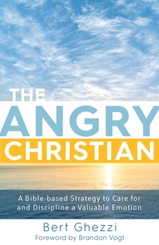 Hardcover The Angry Christian: A Bible-Based Strategy to Care for and Discipline a Valuable Emotion Book