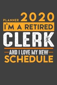 Planner 2020 for retired CLERK: I'm a retired CLERK and I love my new Schedule - 120 Daily Calendar Pages - 6" x 9" - Retirement Planner
