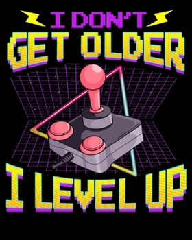 Paperback I Don't Get Older I Level Up: Funny Gaming I Don't Get Older, I Level Up Gamer Birthday 2020-2021 Weekly Planner & Gratitude Journal (110 Pages, 8" Book