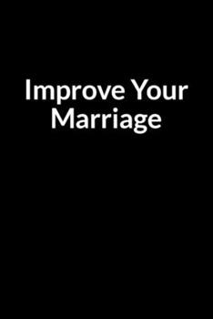 Paperback Improve Your Marriage: Save Your Broken Marriage (for Women Only) Book