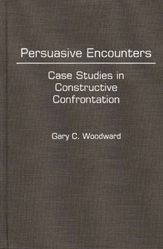 Hardcover Persuasive Encounters: Case Studies in Constructive Confrontation Book