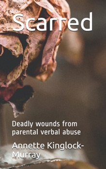 Paperback Scarred: Deadly wounds from parental verbal abuse Book