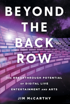 Hardcover Beyond the Back Row: The Breakthrough Potential of Digital Live Entertainment and Arts Book