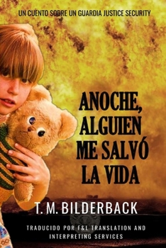 Anoche, Alguien Me Salvó La Vida - Un Cuento Sobre Un Guardia De Justice Security (Spanish Edition)