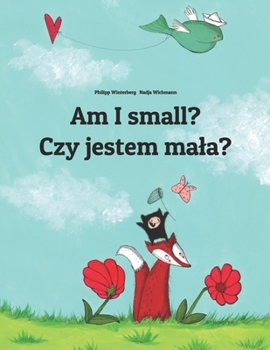 Paperback Am I small? Czy jestem mala?: Children's Picture Book English-Polish (Bilingual Edition) Book
