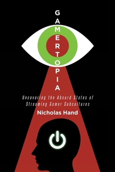 Gamertopia: Uncovering the Absurd States of Streaming Gamer Subcultures