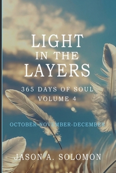 Paperback Light in the Layers: Volume 4 of 365 Days of SOUL - October November December - Good Morning Quotes and Daily Guided Practices Book