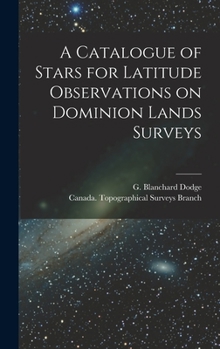 Hardcover A Catalogue of Stars for Latitude Observations on Dominion Lands Surveys [microform] Book