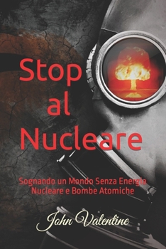 Paperback Stop al Nucleare: Sognando un Mondo Senza Energia Nucleare e Bombe Atomiche [Italian] Book