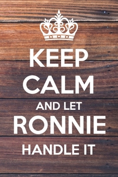 Keep Calm and Let Ronnie Handle It: Lined Notebook/Journal