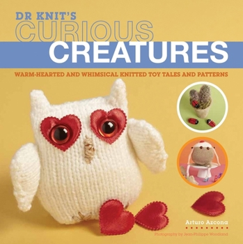 Paperback Dr Knit's Curious Creatures: Warm-Hearted and Whimsical Knitted Toy Tales and Patterns Book