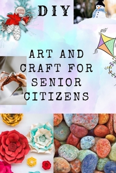 Paperback DIY Art and Craft for Senior Citizens: Simple, Fun and Healthy Creative Activities. Book