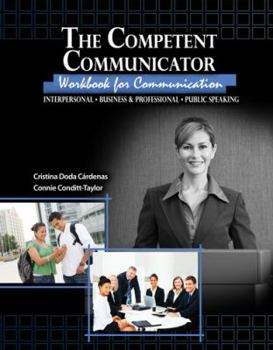 Paperback The Competent Communicator: Workbook for Communication Interpersonal, Business & Professional, Public Speaking Book