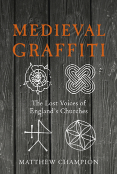 Hardcover Medieval Graffiti: The Lost Voices of England's Churches Book