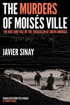 Hardcover The Murders of Moisés Ville: The Rise and Fall of the Jerusalem of South America Book