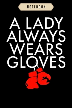 Notebook: A lady always wears gloves boxing fan coach spart journal|6x9(100 pages)Blank Lined Journal For kids, student, school, women, girls, boys, men, birthday gifts|Boxer gifts Notebook