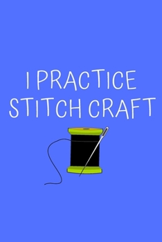 Paperback I Practice Stitch Craft: Knitting Projects, Crochet Journal, Perfect Funny Gift for Knitter, Keep Tracking and Record Your Patterns, Desings (6 Book