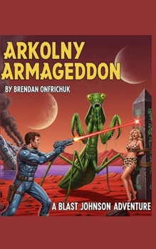 Paperback Arkolny Armageddon: A Blast Johnson Adventure Book