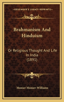 Hardcover Brahmanism And Hinduism: Or Religious Thought And Life In India (1891) Book