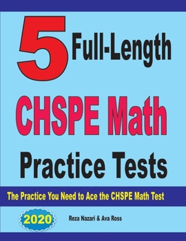 Paperback 5 Full-Length CHSPE Math Practice Tests: The Practice You Need to Ace the CHSPE Mathematics Test Book